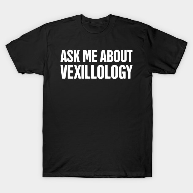 Vexillology - World Countries Flag Lover Gift T-Shirt by MeatMan